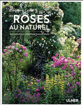 Couverture du livre « Les roses au naturel ; secrets d'une rosiériste passionnée » de Eleonore Cruse aux éditions Eugen Ulmer