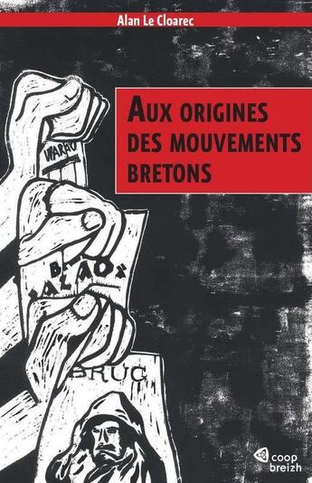 Couverture du livre « Aux origines des mouvements bretons » de Alan Le Cloarec aux éditions Coop Breizh