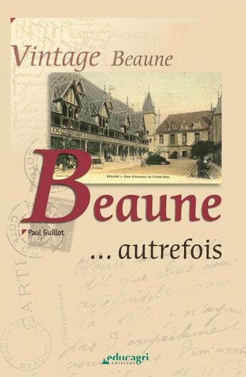 Couverture du livre « Beaune... autrefois » de Paul Guillot aux éditions Educagri