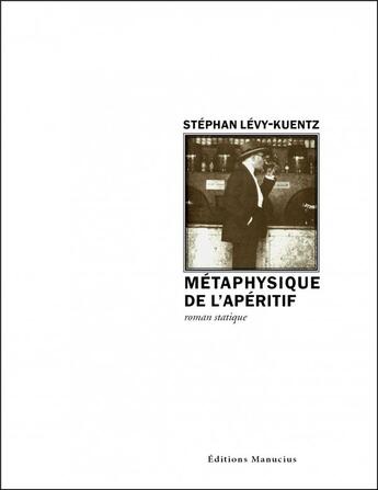 Couverture du livre « Métaphysique de l'apéritif » de Stephan Lévy-Kuentz aux éditions Manucius