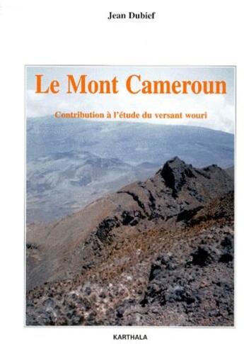 Couverture du livre « Le Mont Cameroun ; contribution à l'étude du versant wouri » de Jean Dubief aux éditions Karthala