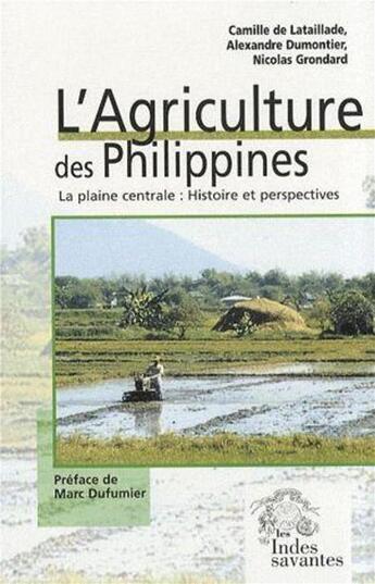 Couverture du livre « L'agriculture des Philippines ; la plaine centrale : histoire et perspectives » de Camille De Lataillade et Alexandre Dumontier et Nicolas Grondard aux éditions Les Indes Savantes