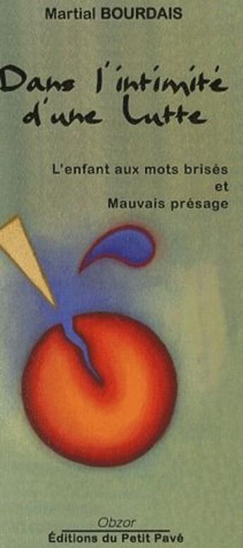 Couverture du livre « Dans l'intimité d'une lutte ; l'enfant aux mots brisés et mauvais présage » de Martial Bourdais aux éditions Petit Pave