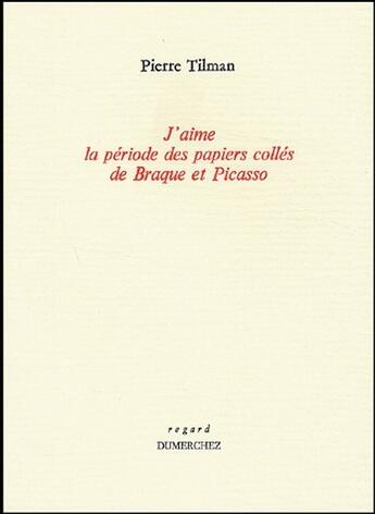 Couverture du livre « J'aime la période des papiers collés de Braque et Picasso » de Pierre Tilman aux éditions Dumerchez