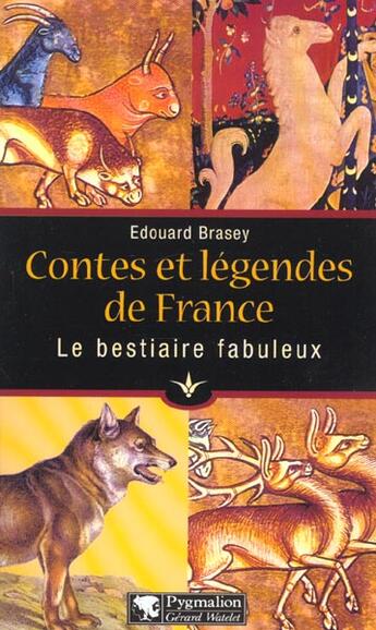 Couverture du livre « Contes et legendes de france : le bestiaire fabuleux » de Edouard Brasey aux éditions Pygmalion