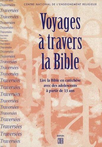 Couverture du livre « Voyages à travers la bible ; lire la bible en catéchèse avec des adolescents à partir de 13 ans » de Cner aux éditions Crer-bayard