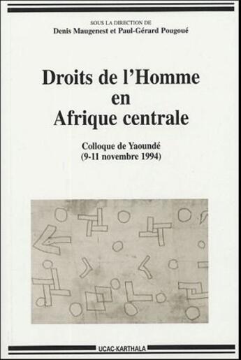 Couverture du livre « Droits de l'homme en Afrique centrale ; colloque de Yaoundé (9-11 novembre 1994) » de Denis Maugenest aux éditions Karthala