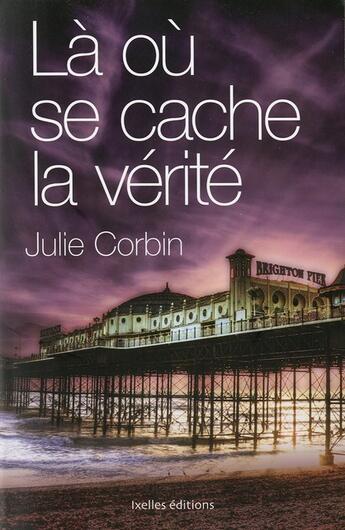 Couverture du livre « Là où se cache la vérité » de Julie Corbin aux éditions Ixelles