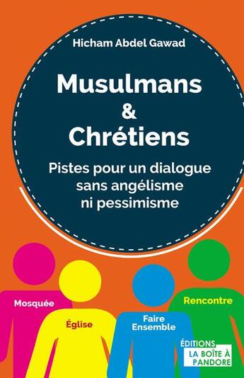 Couverture du livre « Musulmans & chrétiens ; pistes pour un dialogue sans angélisme ni pessimisme » de Hicham Abdel Gawad aux éditions La Boite A Pandore