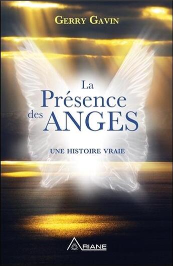 Couverture du livre « La présence des anges ; une histoire vraie » de Gerry Gavin aux éditions Ariane
