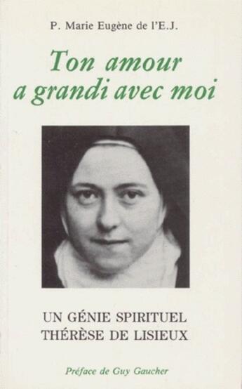 Couverture du livre « Ton amour a grandi avec moi, un génie spirituel ; Thérèse de Lisieux » de P et Marie Eugene De L'Enfant Jesus aux éditions Carmel