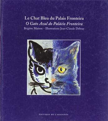 Couverture du livre « Le Chat Bleu Du Palais Fronteira ; El Gato Azul Do Palacio Fronteira » de Brigitte Maison et Jean-Claude Debray aux éditions Araignee