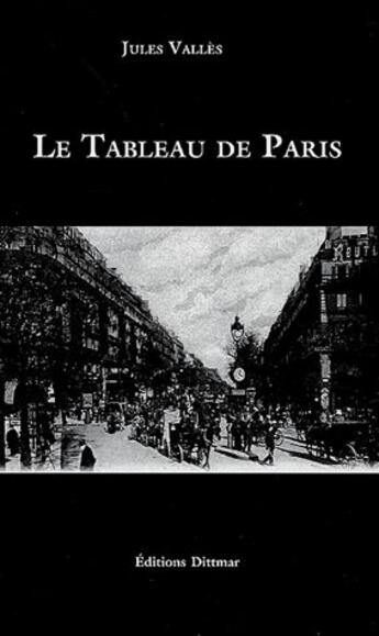 Couverture du livre « Le tableau de Paris » de Jules Valles aux éditions Dittmar