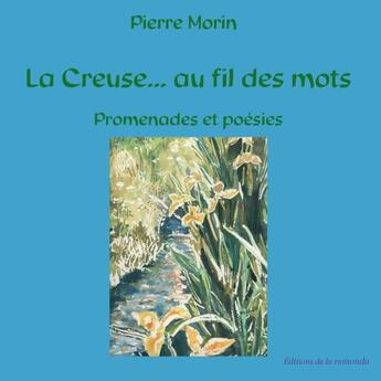 Couverture du livre « La Creuse... Au Fil Des Mots, Promenades Et Poesies » de Pierre Morin aux éditions La Ramonda