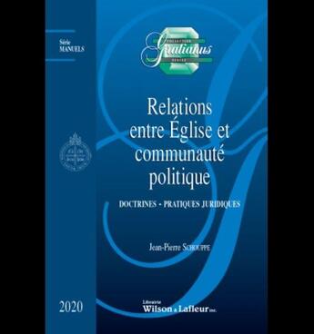 Couverture du livre « Relations entre Eglise et communauté politique : doctrines - pratiques juridiques » de Jean-Pierre Schouppe aux éditions Wilson Et Lafleur