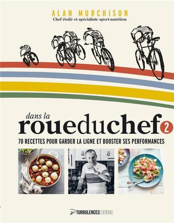 Couverture du livre « Dans la roue du Chef 2 : 70 recettes pour garder la ligne et booster ses performances » de Alan Murchison aux éditions Turbulences