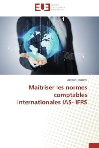 Couverture du livre « Maitriser les normes comptables internationales ias- ifrs » de Elhamma-A aux éditions Editions Universitaires Europeennes