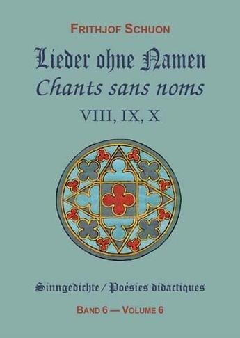 Couverture du livre « Chants sans noms viii, ix, x (poesies didactiques, volume 6) » de Frithjof Schuon aux éditions Sept Fleches