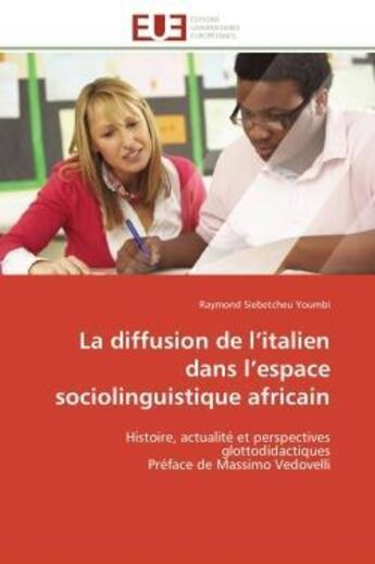 Couverture du livre « La diffusion de l'italien dans l'espace sociolinguistique africain - histoire, actualite et perspect » de Siebetcheu Youmbi R. aux éditions Editions Universitaires Europeennes