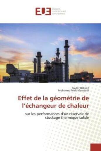 Couverture du livre « Effet de la geometrie de l'echangeur de chaleur - sur les performances d'un reservoir de stockage th » de Bekkari Zoubir aux éditions Editions Universitaires Europeennes