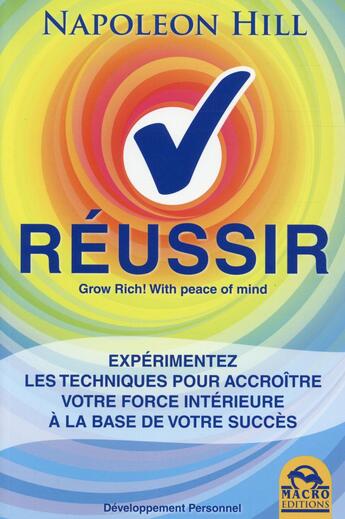 Couverture du livre « Réussir ; expérimentez les techniques pour accroître votre force intérieure à la base de votre succès » de Napoleon Hill aux éditions Macro Editions