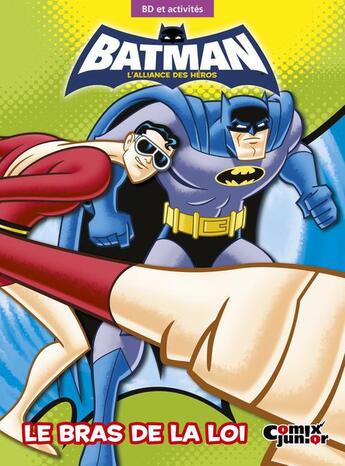 Couverture du livre « Batman : l'alliance des heros - le bras de la loi » de  aux éditions Comix Junior