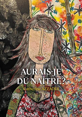 Couverture du livre « Aurais-je dû naître? » de Catherine Azzaoui aux éditions Baudelaire