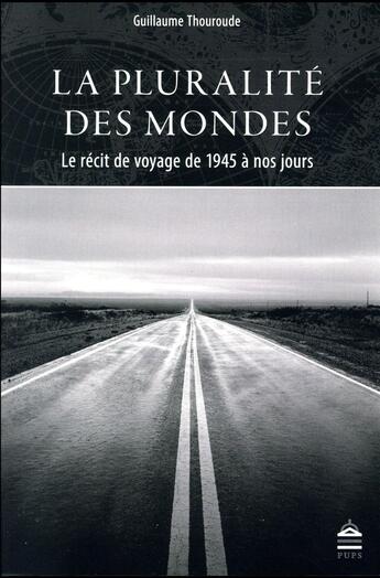 Couverture du livre « La pluralité des mondes ; le récit de voyage de 1945 à nos jours » de Guillaume Thouroude aux éditions Sorbonne Universite Presses