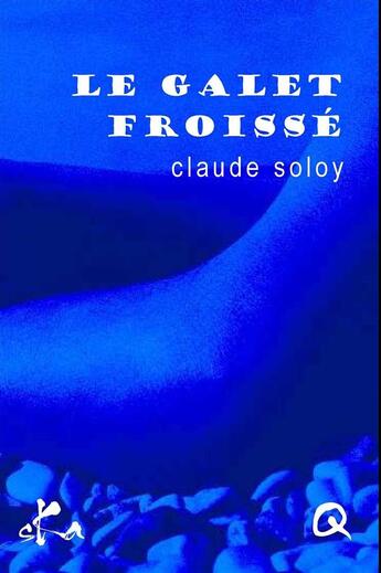 Couverture du livre « Le galet froissé » de Claude Soloy aux éditions Ska
