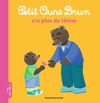 Couverture du livre « Petit Ours Brun n'a plus de tétine » de Marie Aubinais et Laura Bour aux éditions Bayard Jeunesse