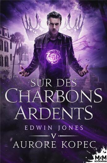 Couverture du livre « Edwin Jones Tome 5 : Sur des charbons ardents » de Aurore Kopec aux éditions Mxm Bookmark