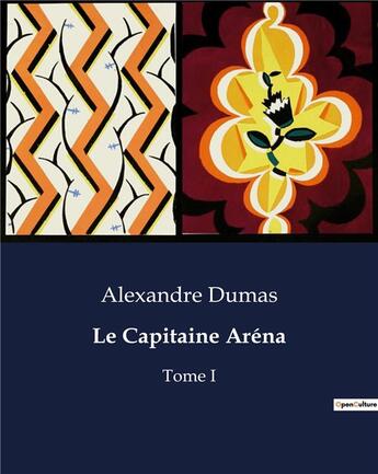 Couverture du livre « Le Capitaine Aréna : Tome I » de Alexandre Dumas aux éditions Culturea