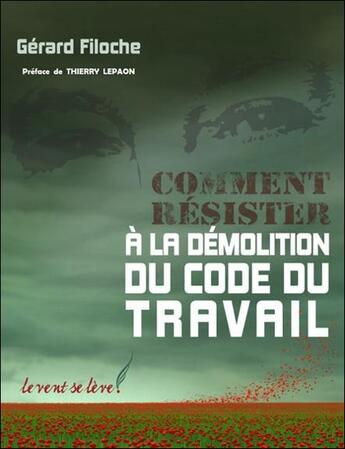 Couverture du livre « Comment resister a la demolition du code du travail » de Gerard Filoche aux éditions Le Vent Se Leve