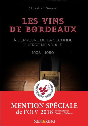 Couverture du livre « Les vins de Bordeaux à l'épreuve de la Seconde Guerre mondiale : 1938-1950 ; une filière et une société face à la guerre, l'Occupation et l'épuration » de Sebastien Durand aux éditions Memoring Editions