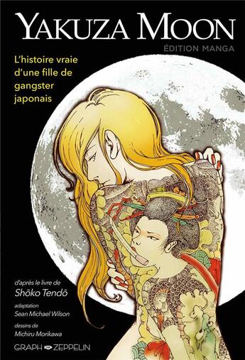 Couverture du livre « Yakuza moon ; la véritable histoire d'une fille de gangster » de Shoko Tendo aux éditions Graph Zeppelin