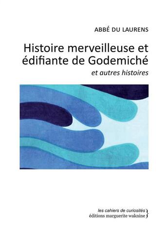 Couverture du livre « Histoire merveilleuse et édifiante de Godemiché ; histoire de Suzon et des deux présidents à mortier ; histoire du sage Pangloss » de Henri-Joseph Dulaurens aux éditions Marguerite Waknine