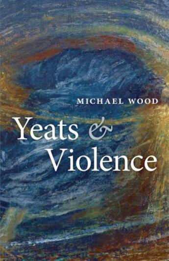 Couverture du livre « Yeats and Violence » de Michael Wood aux éditions Oup Oxford