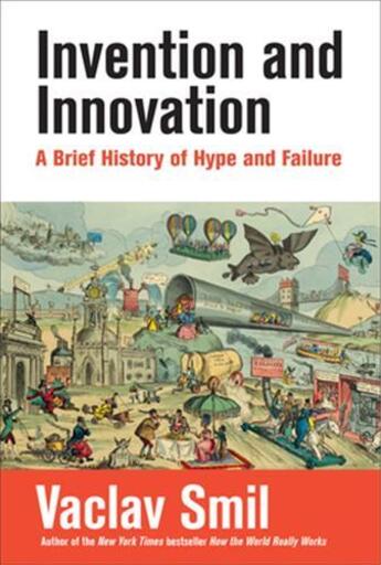 Couverture du livre « INVENTION AND INNOVATION - A BRIEF HISTORY OF HYPE AND FAILURE » de Vaclav Smil aux éditions Mit Press