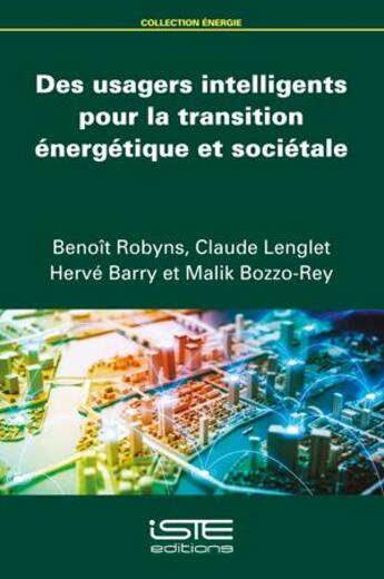 Couverture du livre « Des usagers intelligents pour la transition énergétique et sociétale » de Malik Bozzo-Rey et Benoit Robyns et Claude Lenglet et Herve Barry aux éditions Iste