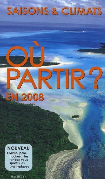 Couverture du livre « Saisons et climats ; où partir en 2008 ? » de Jean-Noel Darde aux éditions Hachette Tourisme