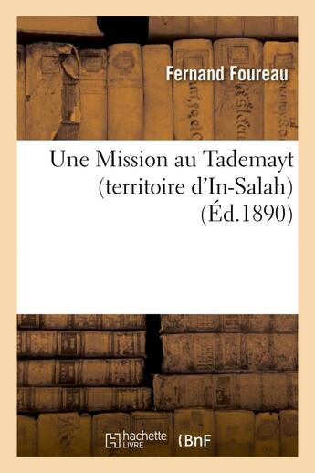 Couverture du livre « Une mission au tademayt (territoire d'in-salah), en 1890. rapport a m. le ministre de l'instruction » de Foureau Fernand aux éditions Hachette Bnf