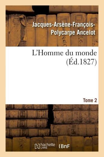 Couverture du livre « L'homme du monde. tome 2 » de Ancelot J-A-F-P. aux éditions Hachette Bnf