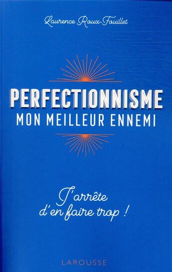 Couverture du livre « Perfectionnisme, mon meilleur ennemi ! j'arrête d'en faire trop ! » de Laurence Roux-Feuillet aux éditions Larousse