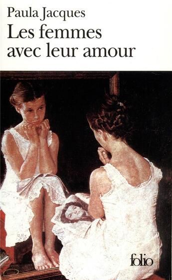 Couverture du livre « Les femmes avec leur amour » de Paula Jacques aux éditions Folio