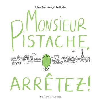 Couverture du livre « Monsieur pistache, arrêtez ! » de Magali Le Huche et Julien Baer aux éditions Gallimard-jeunesse