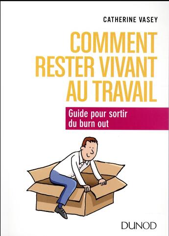 Couverture du livre « Comment rester vivant au travail ; guide pour sortir du burn out » de Catherine Vasey aux éditions Dunod