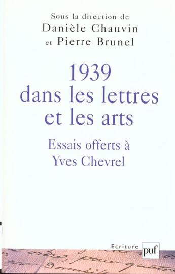 Couverture du livre « 1939 dans les lettres et les arts ; essais offerts à Yves Chevrel » de Danièle Chauvin et Pierre Brunel aux éditions Puf