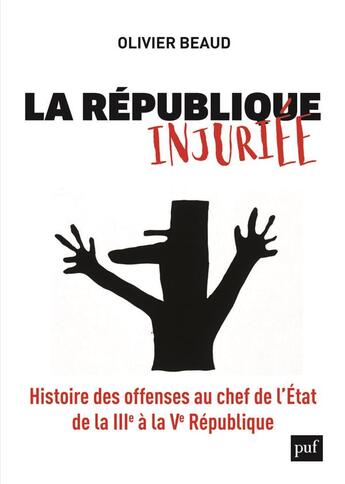 Couverture du livre « La République injuriée ; histoire des offenses au chef de l'Etat, de la IIIe à la Ve République » de Olivier Beaud aux éditions Puf