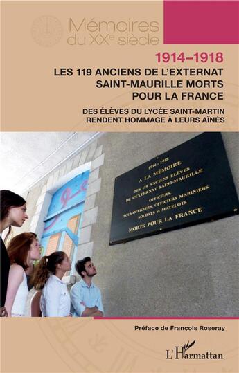 Couverture du livre « 1914-1918 ; les 119 anciens de l'externat Saint-Maurille morts pour la France ; des élèves du lycée Saint-Martin rendent hommage à leurs aînés » de  aux éditions Editions L'harmattan