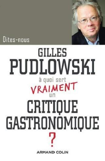 Couverture du livre « DITES-NOUS ; à quoi sert vraiment un critique gastronomique ? » de Gilles Pudlowski aux éditions Armand Colin